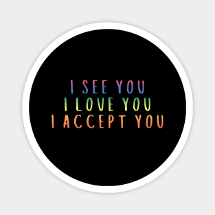 I See You I Love You I Accept You Magnet